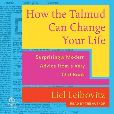 How the Talmud Can Change Your Life: Surprisingly Modern Advice from a Very Old Book