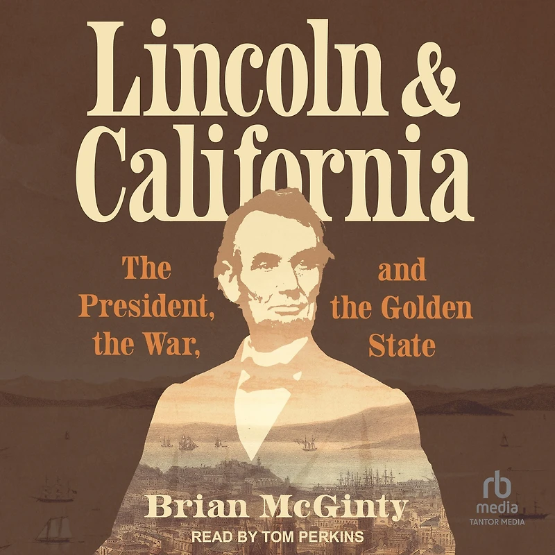 Lincoln and California: the President, War, Golden State