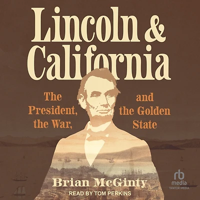 Lincoln and California: the President, War, Golden State
