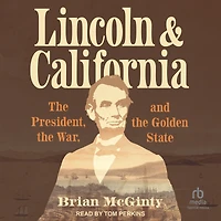 Lincoln and California: the President, War, Golden State