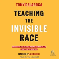 Teaching the Invisible Race: Embodying a Pro-Asian American Lens Schools