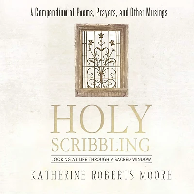 Holy Scribbling: Looking at Life Through a Sacred Window