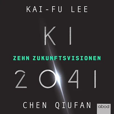 KI 2041: Zehn Zukunftsvisionen