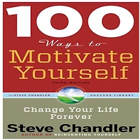 100 Ways to Motivate Yourself: Change Your Life Forever (Abridged)