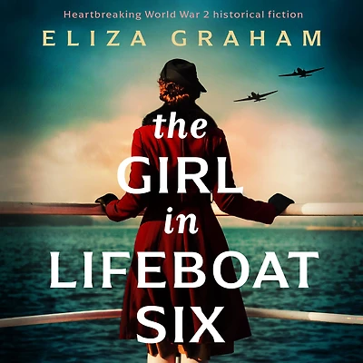 The Girl Lifeboat Six: Heartbreaking World War 2 historical fiction