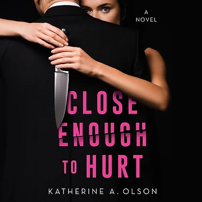Close Enough to Hurt: A Novel