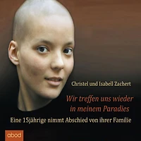 Wir treffen uns wieder meinem Paradies: Eine 15jährige nimmt Abschied von ihrer Familie