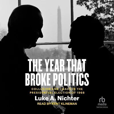 the Year That Broke Politics: Collusion and Chaos Presidential Election of 1968
