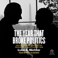the Year That Broke Politics: Collusion and Chaos Presidential Election of 1968