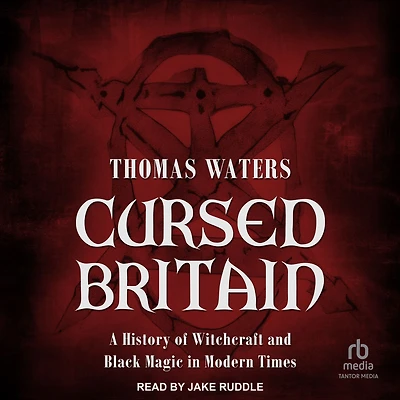 Cursed Britain: A History of Witchcraft and Black Magic Modern Times