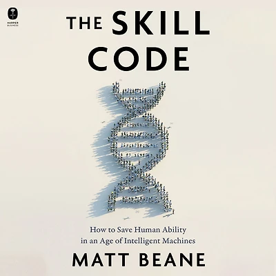 The Skill Code: How to Save Human Ability an Age of Intelligent Machines