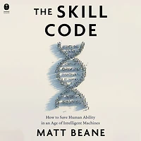 The Skill Code: How to Save Human Ability an Age of Intelligent Machines
