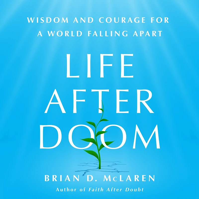 Life After Doom: Wisdom and Courage for a World Falling Apart