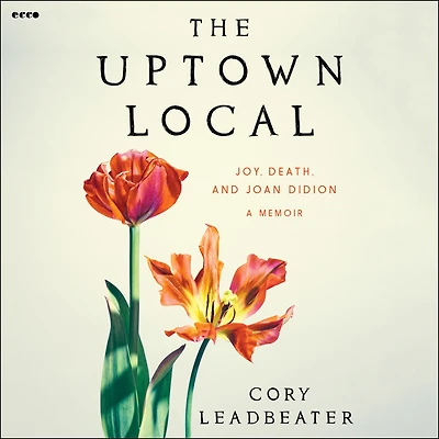 The Uptown Local: Joy, Death, and Joan Didion: A Memoir