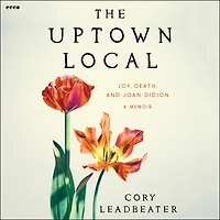 The Uptown Local: Joy, Death, and Joan Didion: A Memoir
