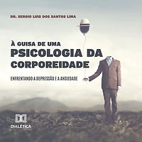 a Guisa de uma Psicologia da Corporeidade: enfrentando depressão e ansiedade (Abridged)