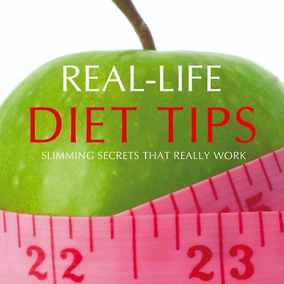 Real-Life Diet Tips: Slimming Secrets that Really Work