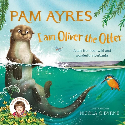 I am Oliver the Otter: A Tale from our Wild and Wonderful Riverbanks