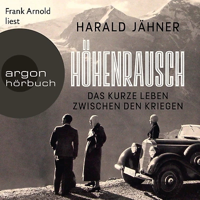 Höhenrausch: Das kurze Leben zwischen den Kriegen