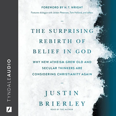 The Surprising Rebirth of Belief God: Why New Atheism Grew Old and Secular Thinkers Are Considering Christianity Again