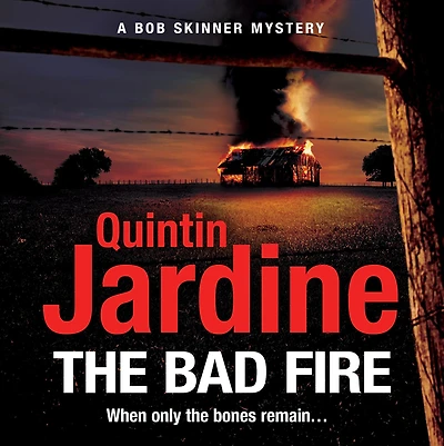 The Bad Fire (Bob Skinner series, Book 31): A shocking murder case brings danger too close to home for ex-cop Bob this gripping Scottish crime thriller