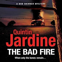 The Bad Fire (Bob Skinner series, Book 31): A shocking murder case brings danger too close to home for ex-cop Bob this gripping Scottish crime thriller