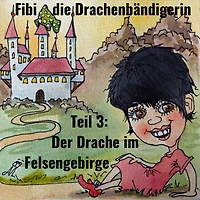 Fibi die Drachenbändigerin: Teil 3: Der Drache im Felsengebirge