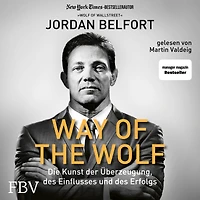 Way of the Wolf: Die Kunst der Überzeugung, des Einflusses und Erfolgs