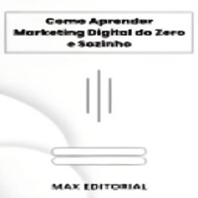 Como Aprender Marketing Digital do Zero e Sozinho (Abridged)