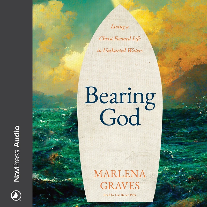 Bearing God: Living A Christ-Formed Life Uncharted Waters