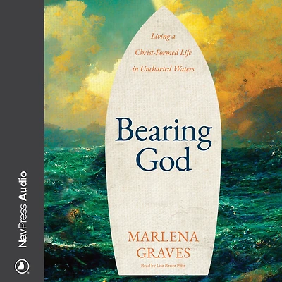 Bearing God: Living A Christ-Formed Life Uncharted Waters