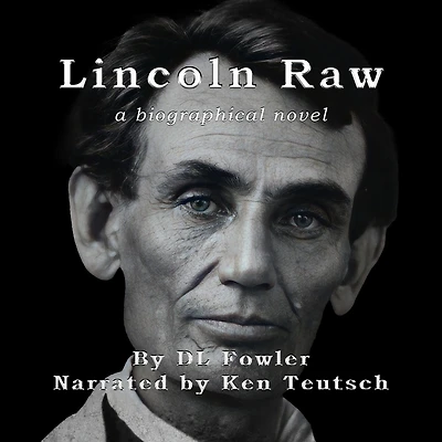 Lincoln Raw: a biographical novel