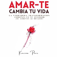 Amar-Te cambia tu vida: Un desafío de 14 ejercicios prácticos para trabajar desde tu interior