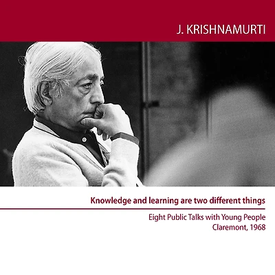 Knowledge and Learning are two Different things: Eight Public Talks with Young People, Claremont Colleges, USA, 1968