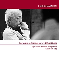 Knowledge and Learning are two Different things: Eight Public Talks with Young People, Claremont Colleges, USA, 1968