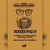 As frutas e o sujeito oculto, Chefinhos e chefões & (Re)Centração gastronômica (Abridged)