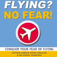 Flying, No Fear!: Conquer Your Fear of Flying