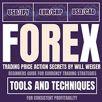 Forex Trading Price Action Secrets: Beginners Guide For Currency Trading Strategies, Tools And Techniques For Consistent Profitability