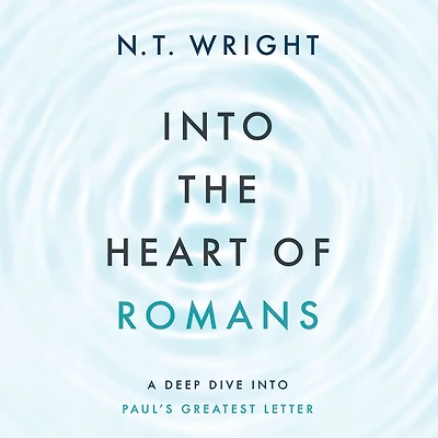 into the Heart of Romans: A Deep Dive Paul's Greatest Letter