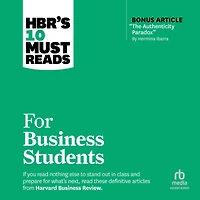 HBR's 10 Must Reads for Business Students (with bonus article "The Authenticity Paradox" by Herminia Ibarra)