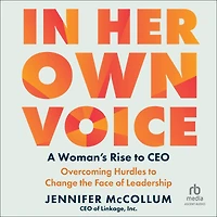 Her Own Voice: A Woman's Rise to CEO: Overcoming Hurdles Change the Face of Leadership