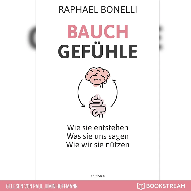 Bauchgefühle: Wie sie entstehen. Was uns sagen. wir nützen