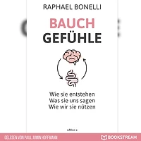 Bauchgefühle: Wie sie entstehen. Was uns sagen. wir nützen