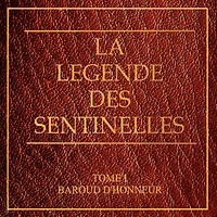 La légende des Sentinelles: Baroud d'honneur