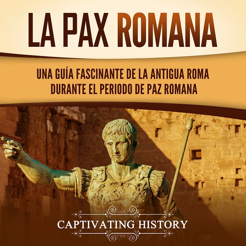la Pax Romana: Una guía fascinante de antigua Roma durante el periodo paz romana
