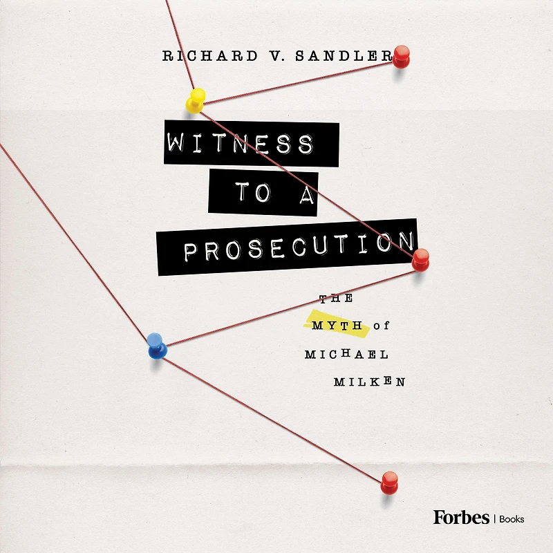 Witness to a Prosecution: The Myth of Michael Milken