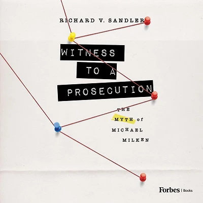 Witness to a Prosecution: The Myth of Michael Milken