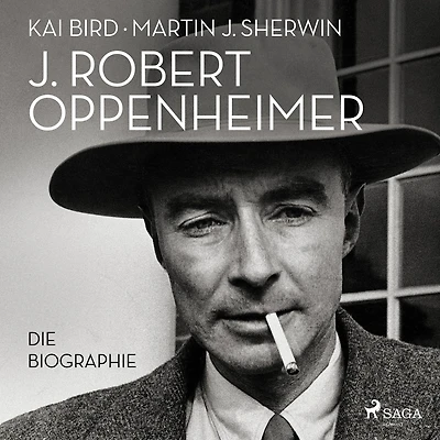 J. Robert Oppenheimer: Die Biographie Das Hörbuch zum Kino-Highlight im Sommer 2023