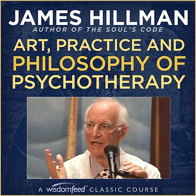 Art, Practice and Philosophy of Psychotherapy with James Hillman