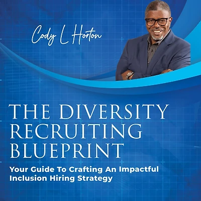 The Diversity Recruiting Blueprint: Your Guide To Crafting An Impactful Inclusion Hiring Strategy